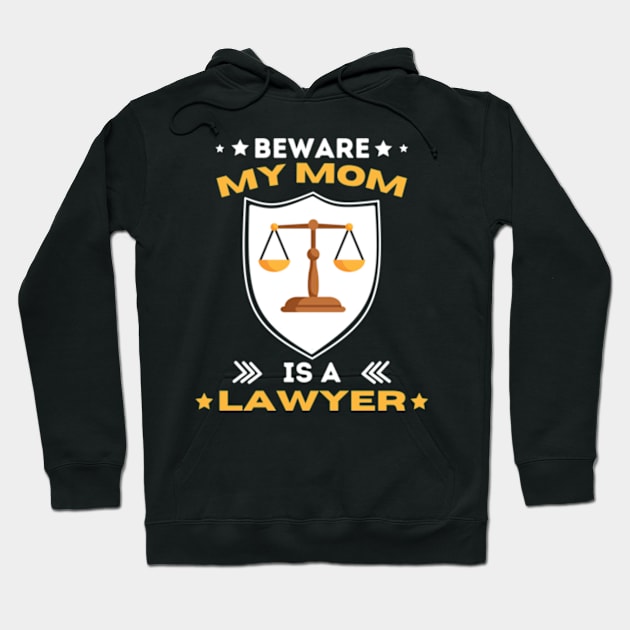 Beware My Mom Is A Lawyer Funny Attorney Happy Mothers Day T-Shirt Hoodie by Surrealart